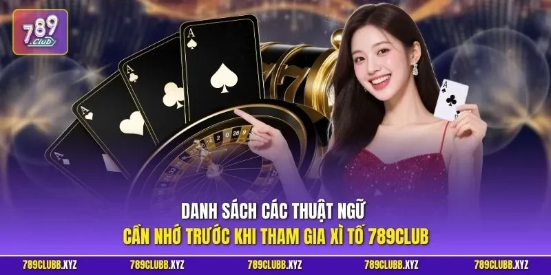 Danh sách các thuật ngữ cần nhớ trước khi tham gia xì tố 789CLUB